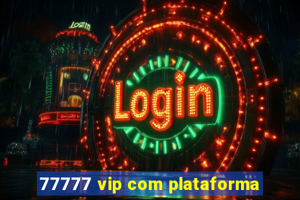 77777 vip com plataforma